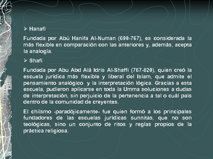 Ø Hanafí Fundada por Abú Hanifa Al-Numan (699 -767), es considerada la más flexible
