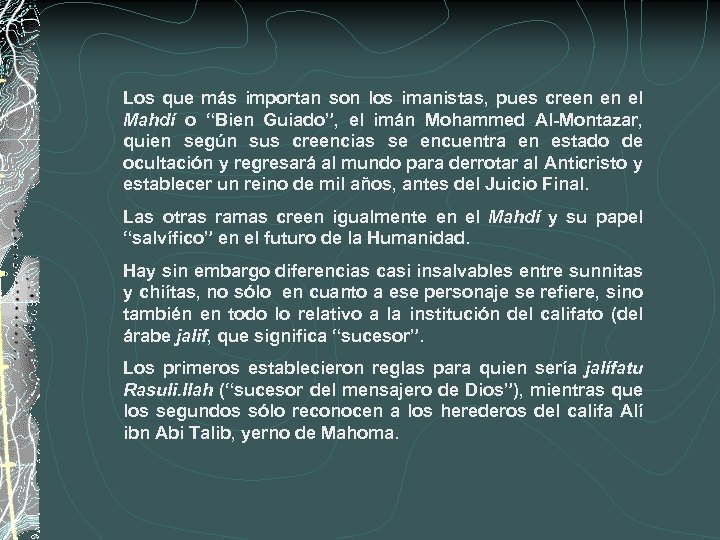 Los que más importan son los imanistas, pues creen en el Mahdí o “Bien