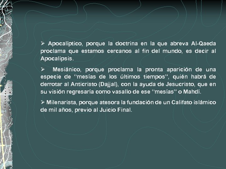 Ø Apocalíptico, porque la doctrina en la que abreva Al-Qaeda proclama que estamos cercanos