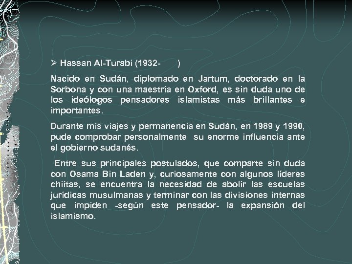 Ø Hassan Al-Turabi (1932 - ) Nacido en Sudán, diplomado en Jartum, doctorado en
