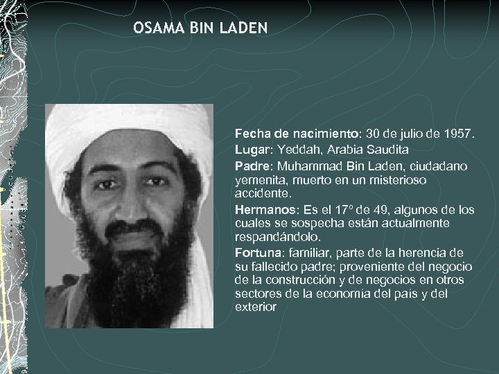 OSAMA BIN LADEN Fecha de nacimiento: 30 de julio de 1957. Lugar: Yeddah, Arabia