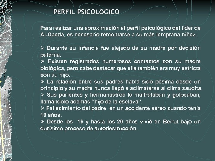 PERFIL PSICOLOGICO Para realizar una aproximación al perfil psicológico del líder de Al-Qaeda, es