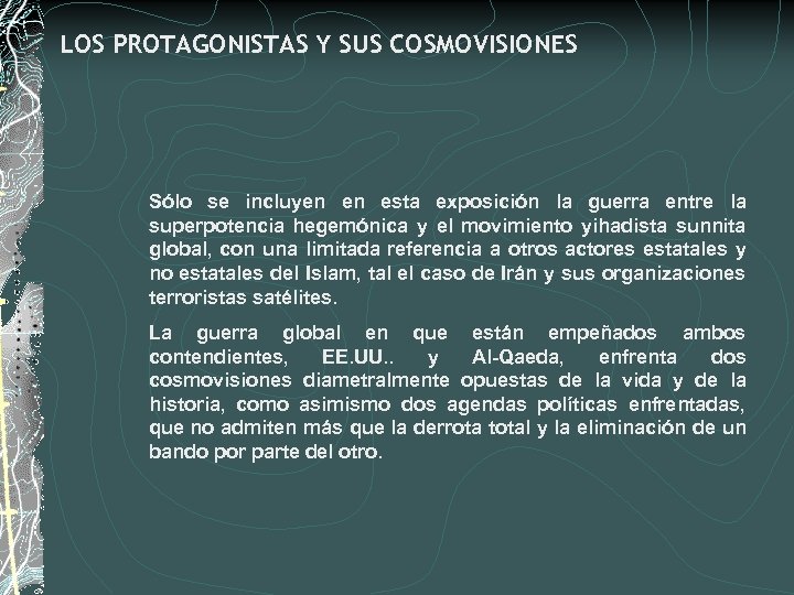 LOS PROTAGONISTAS Y SUS COSMOVISIONES Sólo se incluyen en esta exposición la guerra entre