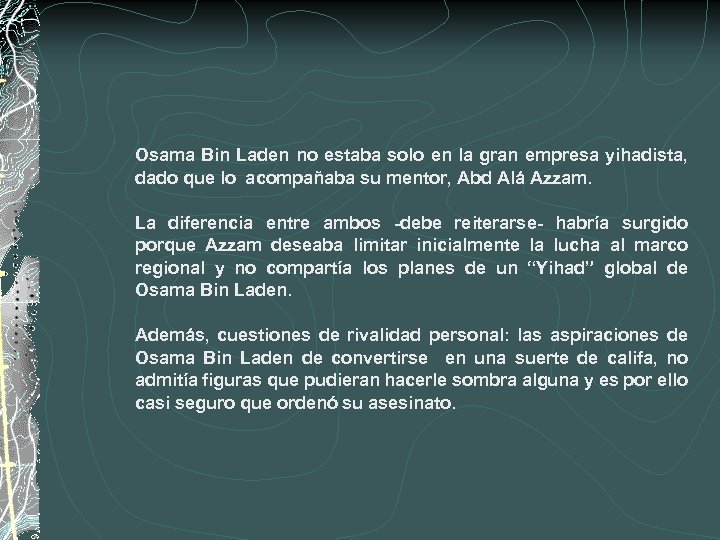Osama Bin Laden no estaba solo en la gran empresa yihadista, dado que lo