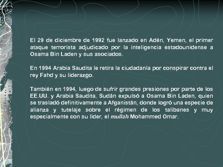 El 29 de diciembre de 1992 fue lanzado en Adén, Yemen, el primer ataque