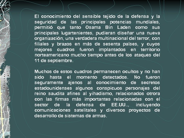 El conocimiento del sensible tejido de la defensa y la seguridad de las principales
