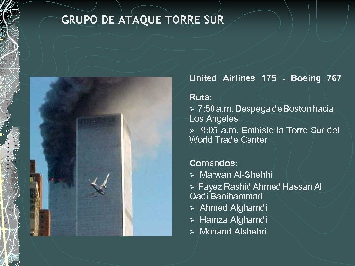 GRUPO DE ATAQUE TORRE SUR United Airlines 175 - Boeing 767 Ruta: Ø 7: