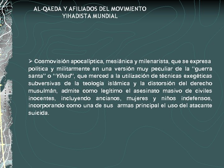 AL-QAEDA Y AFILIADOS DEL MOVIMIENTO YIHADISTA MUNDIAL Ø Cosmovisión apocalíptica, mesiánica y milenarista, que