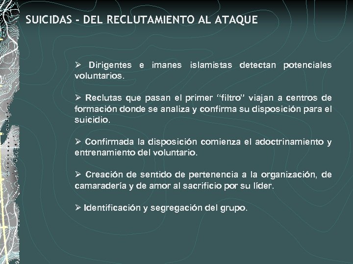 SUICIDAS - DEL RECLUTAMIENTO AL ATAQUE Ø Dirigentes e imanes islamistas detectan potenciales voluntarios.