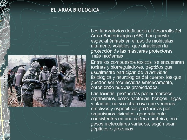 EL ARMA BIOLOGICA Los laboratorios dedicados al desarrollo del Arma Bacteriológica (AB), han puesto