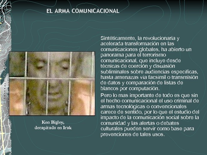 EL ARMA COMUNICACIONAL Ken Bigley, decapitado en Irak Sintéticamente, la revolucionaria y acelerada transformación