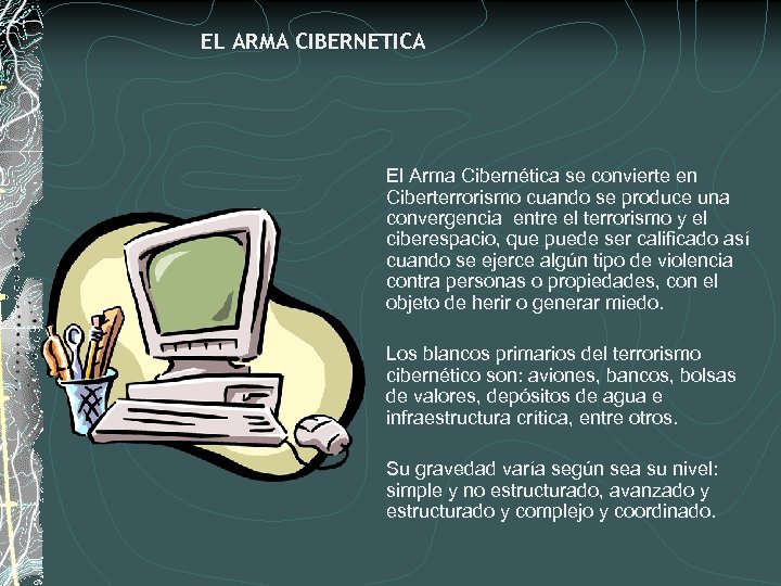 EL ARMA CIBERNETICA El Arma Cibernética se convierte en Ciberterrorismo cuando se produce una