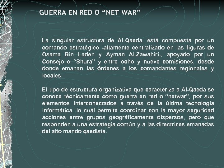 GUERRA EN RED O “NET WAR” La singular estructura de Al-Qaeda, está compuesta por