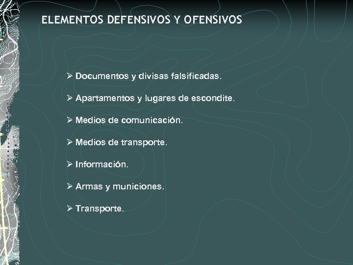 ELEMENTOS DEFENSIVOS Y OFENSIVOS Ø Documentos y divisas falsificadas. Ø Apartamentos y lugares de