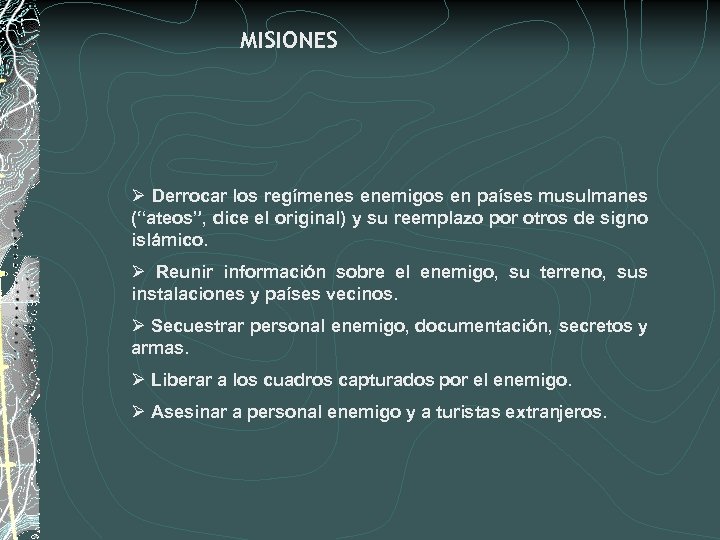 MISIONES Ø Derrocar los regímenes enemigos en países musulmanes (“ateos”, dice el original) y