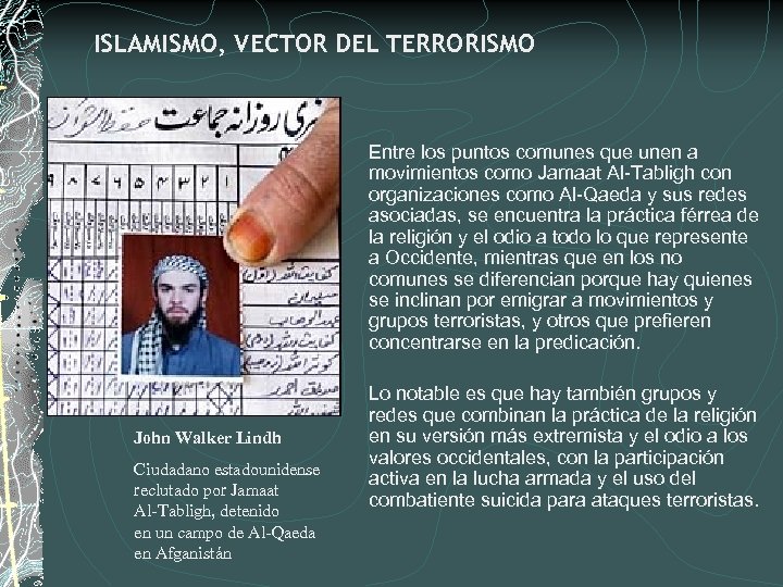 ISLAMISMO, VECTOR DEL TERRORISMO Entre los puntos comunes que unen a movimientos como Jamaat