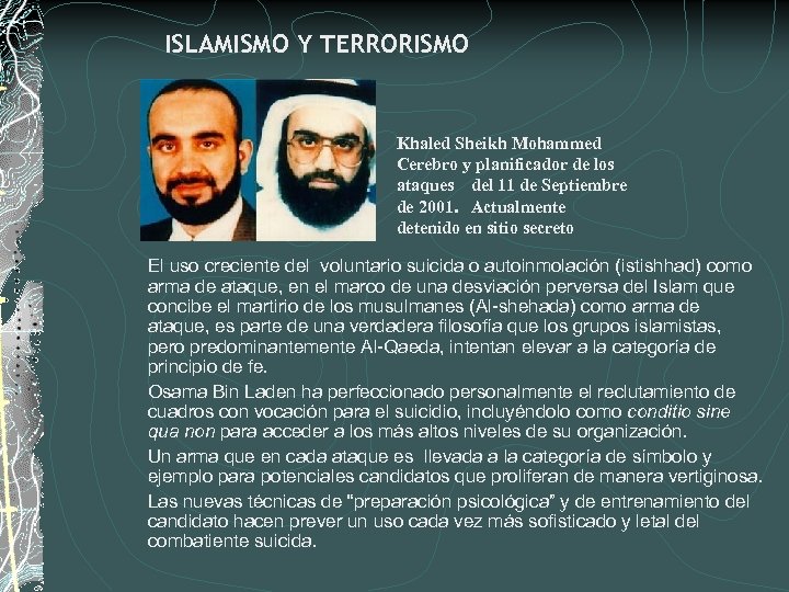 ISLAMISMO Y TERRORISMO Khaled Sheikh Mohammed Cerebro y planificador de los ataques del 11
