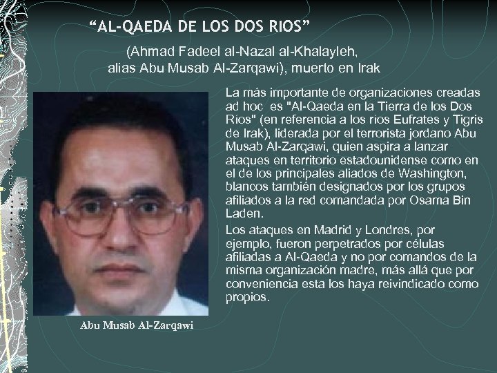 “AL-QAEDA DE LOS DOS RIOS” (Ahmad Fadeel al-Nazal al-Khalayleh, alias Abu Musab Al-Zarqawi), muerto