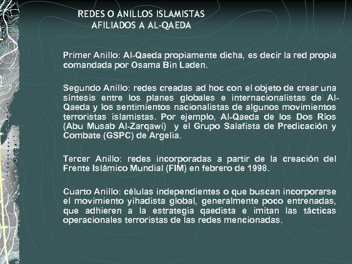 REDES O ANILLOS ISLAMISTAS AFILIADOS A AL-QAEDA Primer Anillo: Al-Qaeda propiamente dicha, es decir
