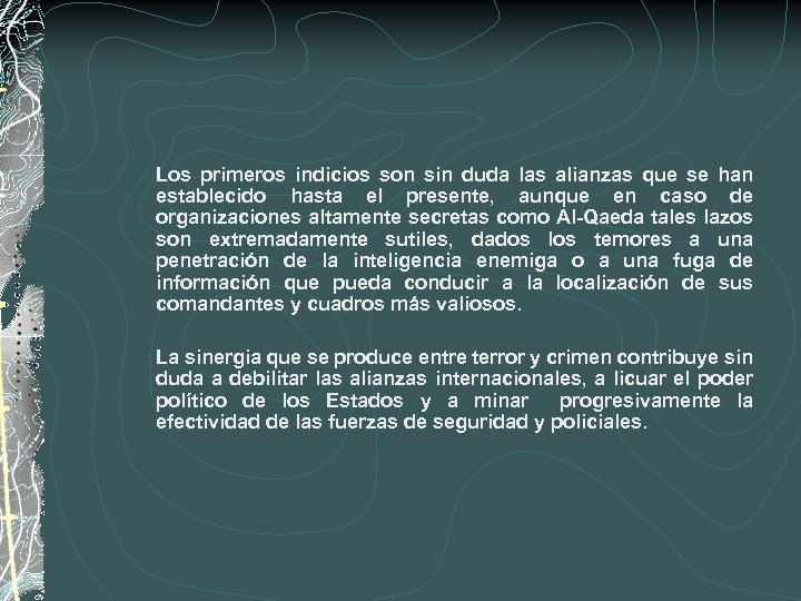Los primeros indicios son sin duda las alianzas que se han establecido hasta el