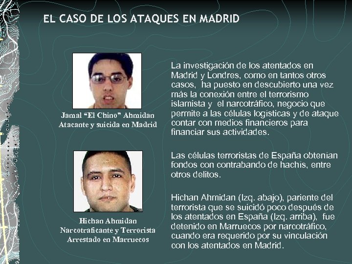 EL CASO DE LOS ATAQUES EN MADRID Jamal “El Chino” Ahmidan Atacante y suicida