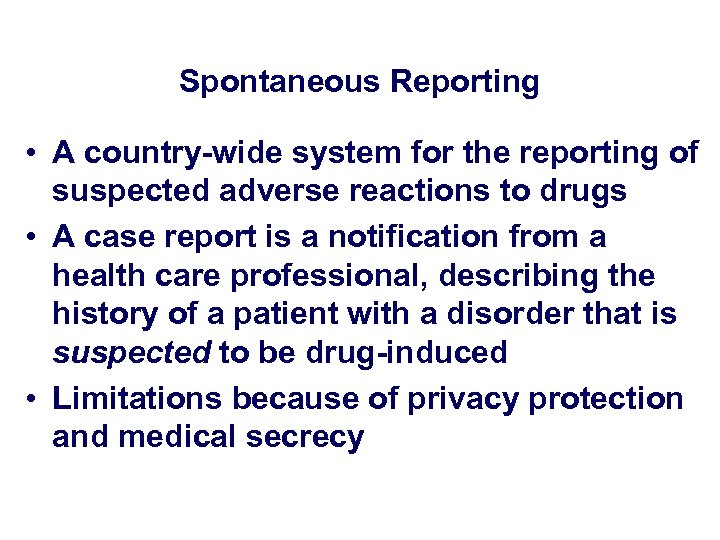 Spontaneous Reporting • A country-wide system for the reporting of suspected adverse reactions to