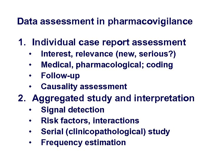 Data assessment in pharmacovigilance 1. Individual case report assessment • • Interest, relevance (new,