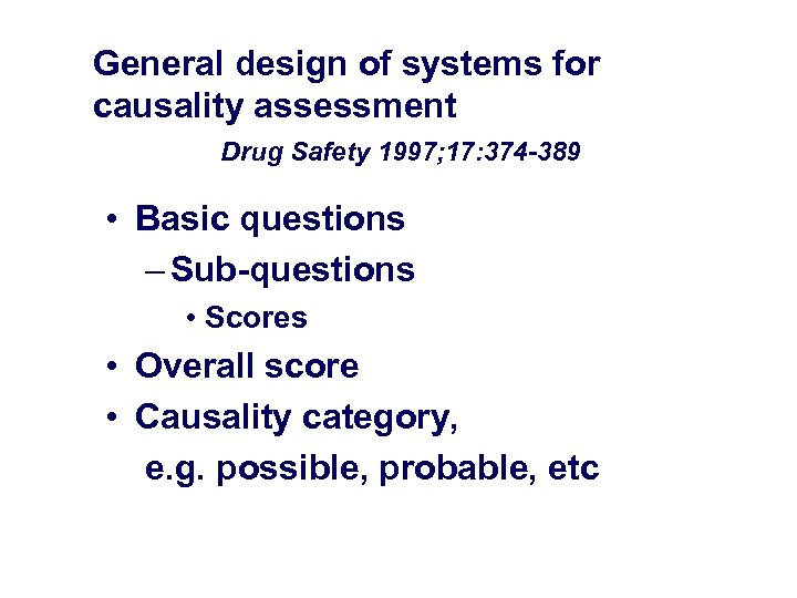 General design of systems for causality assessment Drug Safety 1997; 17: 374 -389 •
