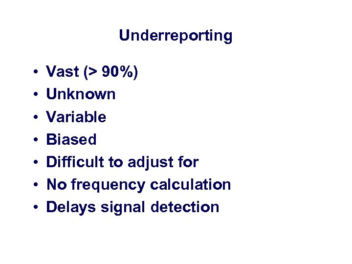 Underreporting • • Vast (> 90%) Unknown Variable Biased Difficult to adjust for No