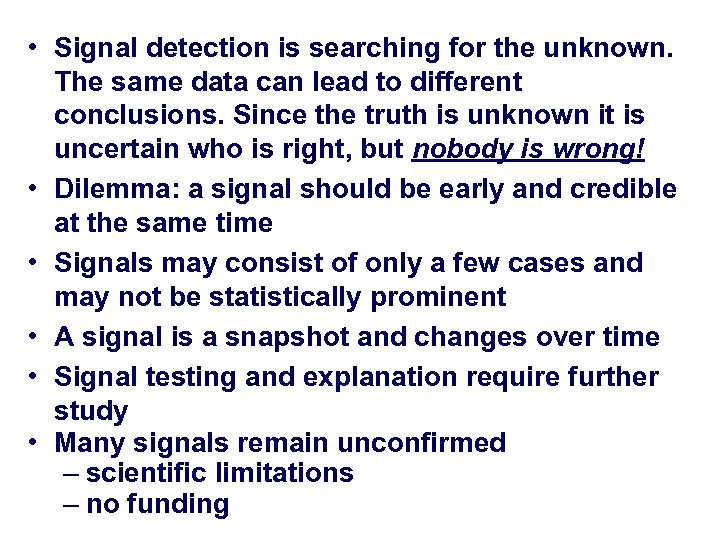  • Signal detection is searching for the unknown. The same data can lead