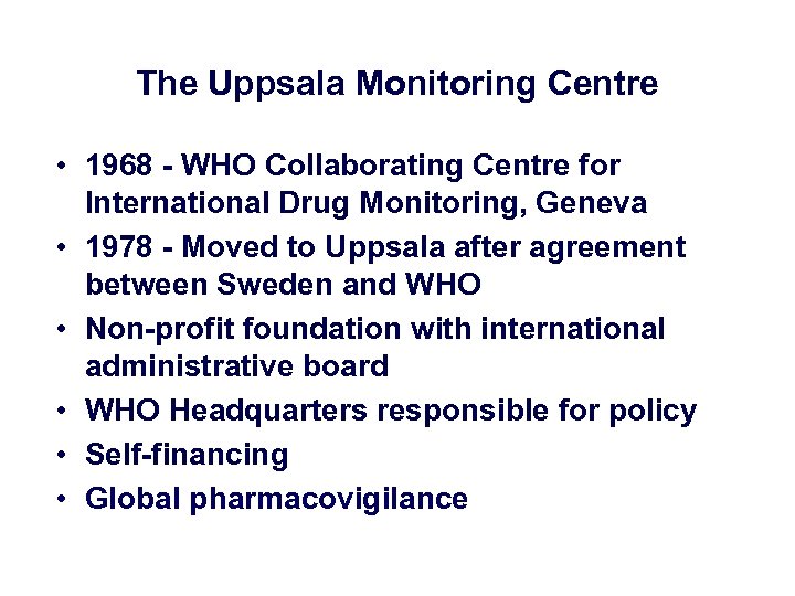 The Uppsala Monitoring Centre • 1968 - WHO Collaborating Centre for International Drug Monitoring,
