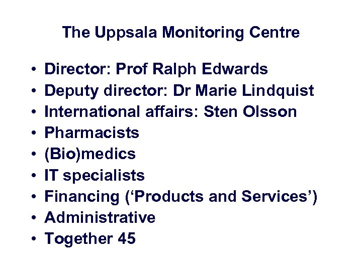 The Uppsala Monitoring Centre • • • Director: Prof Ralph Edwards Deputy director: Dr