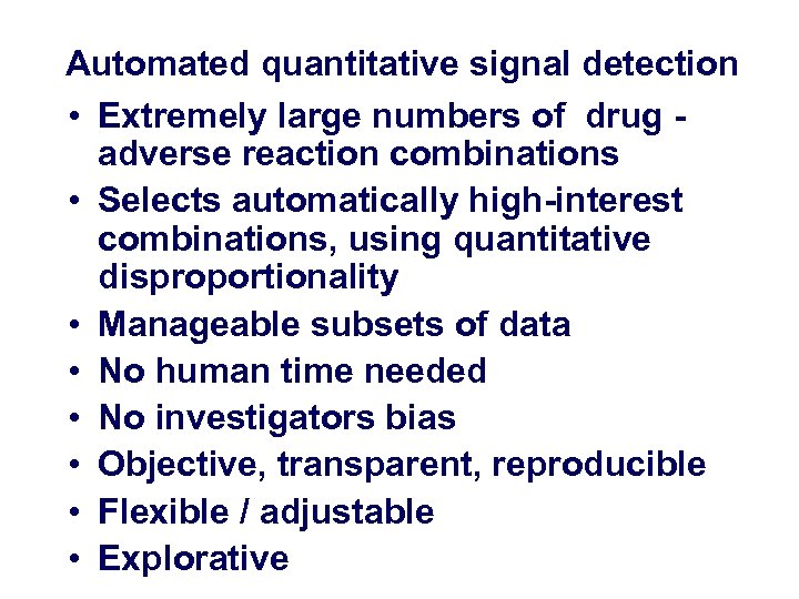 Automated quantitative signal detection • Extremely large numbers of drug adverse reaction combinations •