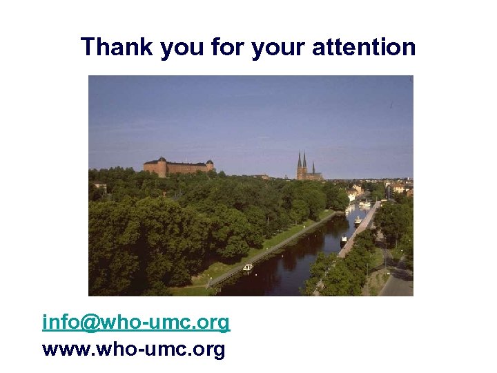 Thank you for your attention info@who-umc. org www. who-umc. org 
