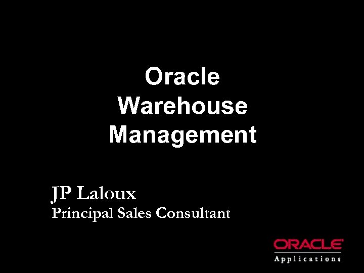 Oracle Warehouse Management JP Laloux Principal Sales Consultant 