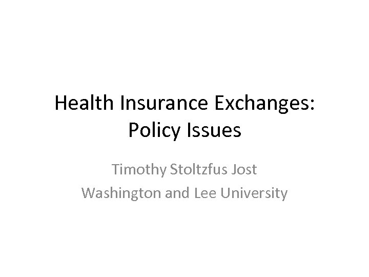 Health Insurance Exchanges: Policy Issues Timothy Stoltzfus Jost Washington and Lee University 