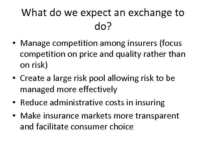 What do we expect an exchange to do? • Manage competition among insurers (focus