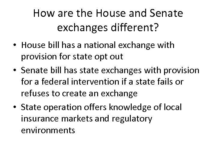 How are the House and Senate exchanges different? • House bill has a national