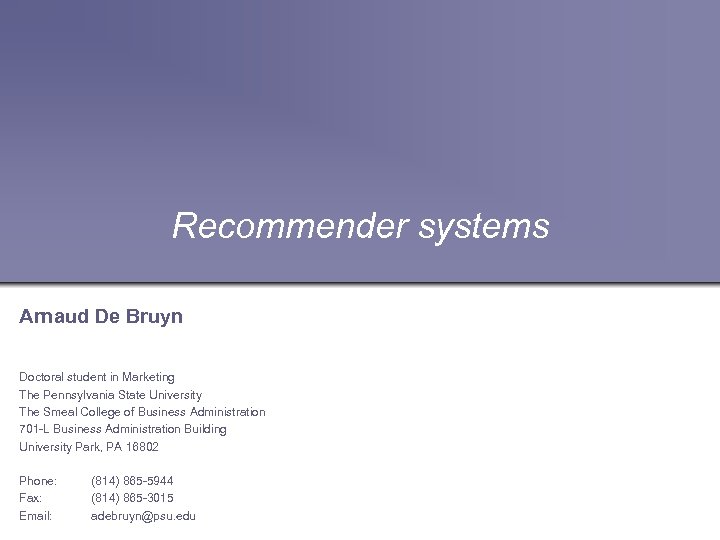 Recommender systems Arnaud De Bruyn Doctoral student in Marketing The Pennsylvania State University The