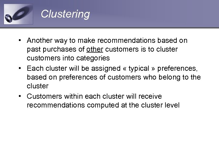 Clustering • Another way to make recommendations based on past purchases of other customers
