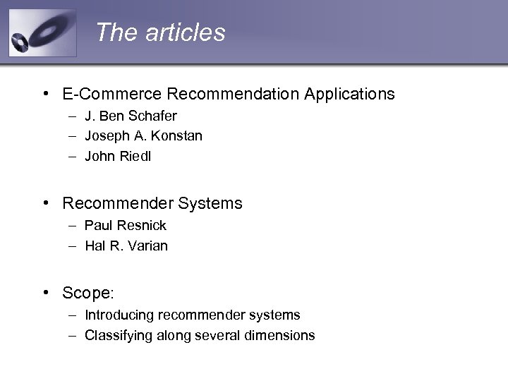 The articles • E-Commerce Recommendation Applications – J. Ben Schafer – Joseph A. Konstan