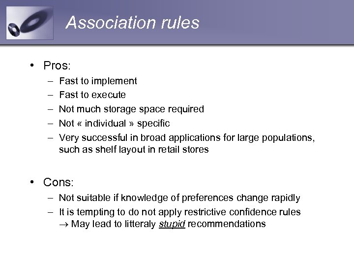Association rules • Pros: – – – Fast to implement Fast to execute Not