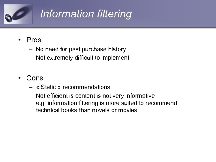 Information filtering • Pros: – No need for past purchase history – Not extremely