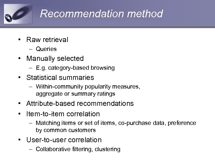 Recommendation method • Raw retrieval – Queries • Manually selected – E. g. category-based