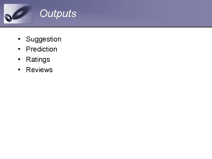 Outputs • • Suggestion Prediction Ratings Reviews 