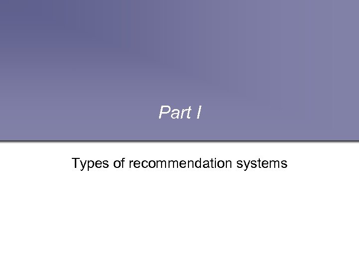Part I Types of recommendation systems 