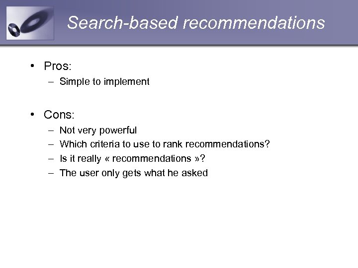 Search-based recommendations • Pros: – Simple to implement • Cons: – – Not very