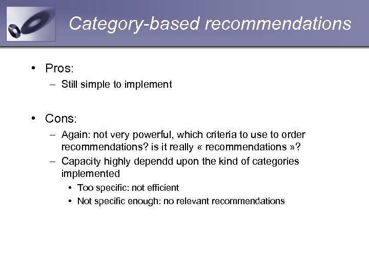 Category-based recommendations • Pros: – Still simple to implement • Cons: – Again: not