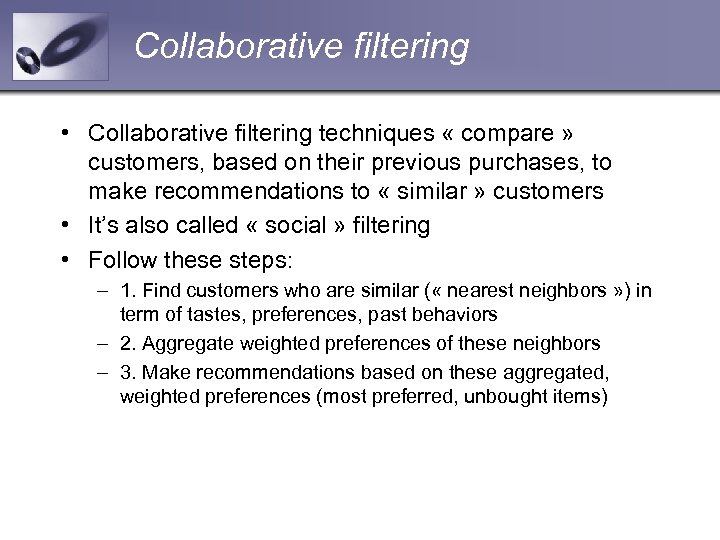 Collaborative filtering • Collaborative filtering techniques « compare » customers, based on their previous
