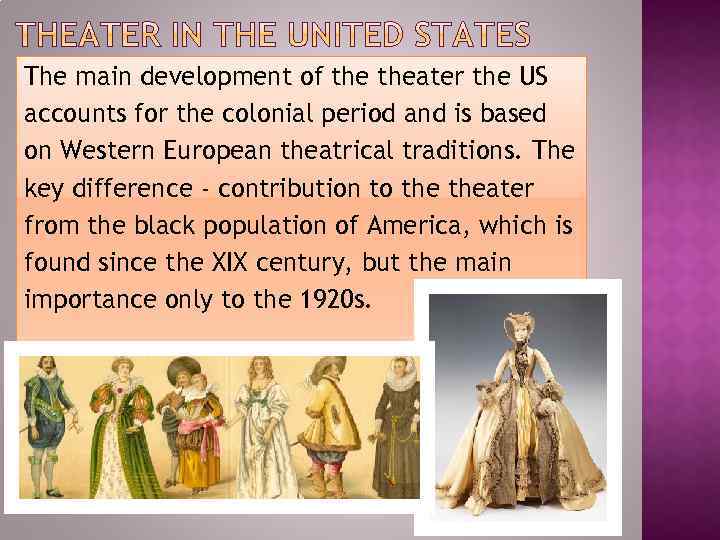 The main development of theater the US accounts for the colonial period and is